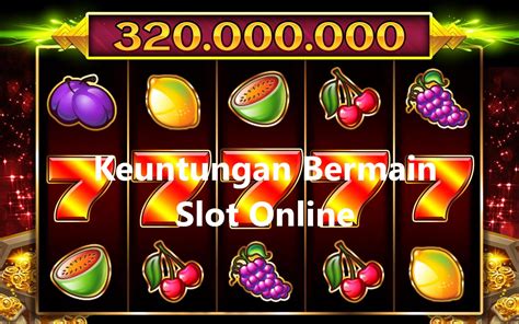 keuntungan bermain slot online.